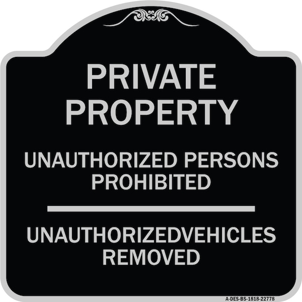 Unauthorized Persons Prohibited Unauthorized Vehicles Removed Aluminum Sign, 18" H, BS-1818-22778